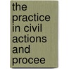 The Practice In Civil Actions And Procee by William W. Haly