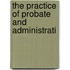 The Practice Of Probate And Administrati