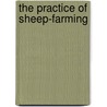 The Practice Of Sheep-Farming by Charles Scott