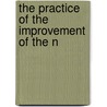 The Practice Of The Improvement Of The N by Eh Ruffner