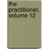 The Practitioner, Volume 12 door Onbekend