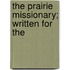 The Prairie Missionary; Written For The