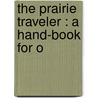 The Prairie Traveler : A Hand-Book For O by Sir Richard Francis Burton