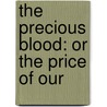The Precious Blood: Or The Price Of Our door Onbekend