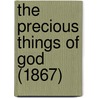 The Precious Things Of God (1867) door Onbekend