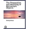 The Preparation And Mounting Of Microsco door Onbekend