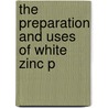 The Preparation And Uses Of White Zinc P door Donald Grant