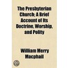 The Presbyterian Church; A Brief Account by William Merry Macphail