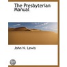 The Presbyterian Manual by Rev. John N. Lewis