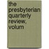 The Presbyterian Quarterly Review, Volum