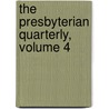 The Presbyterian Quarterly, Volume 4 by Unknown