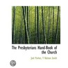 The Presbyterians Hand-Book Of The Churc door T. Ralston Smith