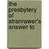 The Presbytery Of Stranrawer's Answer To
