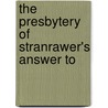 The Presbytery Of Stranrawer's Answer To by See Notes Multiple Contributors