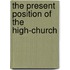 The Present Position Of The High-Church