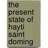 The Present State Of Hayti  Saint Doming by Professor James Franklin
