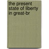 The Present State Of Liberty In Great-Br door See Notes Multiple Contributors