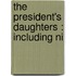 The President's Daughters : Including Ni
