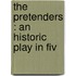 The Pretenders : An Historic Play In Fiv