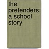 The Pretenders: A School Story by Unknown