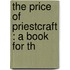The Price Of Priestcraft : A Book For Th