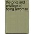 The Price and Privilege of Being a Woman