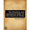 The Primitive And Apostolical Order Of T by Samuel Miller