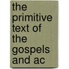 The Primitive Text Of The Gospels And Ac by Albert Curtis Clark