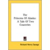 The Princess Of Alaska: A Tale Of Two Co by Unknown