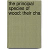 The Principal Species Of Wood: Their Cha by Charles H.B. 1863 Snow