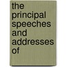 The Principal Speeches And Addresses Of door Onbekend
