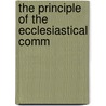 The Principle Of The Ecclesiastical Comm door Onbekend