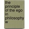 The Principle Of The Ego In Philosophy W by Augusta Manie Wilson