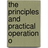 The Principles And Practical Operation O by Robert Torrens