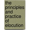 The Principles And Practice Of Elocution door Onbekend