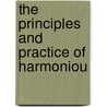 The Principles And Practice Of Harmoniou door Onbekend