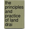 The Principles And Practice Of Land Drai by John H 1823 Klippart