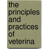 The Principles And Practices Of Veterina door William Williams