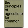 The Principles Of Agriculture For Common by I.O. B 1856 Winslow