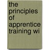 The Principles Of Apprentice Training Wi door Jg Pearce