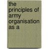 The Principles Of Army Organisation As A door J. Farquharson
