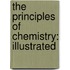 The Principles Of Chemistry: Illustrated