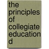 The Principles Of Collegiate Education D by College Gnoll College
