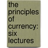 The Principles Of Currency: Six Lectures by Bonamy Price