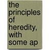 The Principles Of Heredity, With Some Ap by Sir George Archdall O. Reid