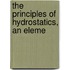 The Principles Of Hydrostatics, An Eleme