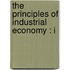 The Principles Of Industrial Economy : I