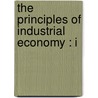 The Principles Of Industrial Economy : I by Robert Walsh