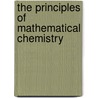 The Principles Of Mathematical Chemistry by Unknown