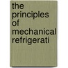 The Principles Of Mechanical Refrigerati by Horace James Macintire